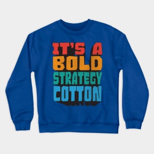 It's a bold strategy, Cotton! Let's see how it plays out for them Crewneck Sweatshirt